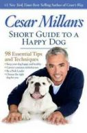 Cesar Millan's short guide to a happy dog: 98 essential tips and techniques by