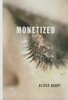 Monetized by Alissa Quart (Book)