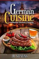 Stevens, J. R. : German Cuisine: Authentic German Cooking