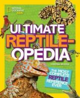 Ultimate: Ultimate reptile-opedia: the most complete reptile reference ever by