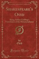 Shakespeare's Ovid: Being Arthur Golding's Translation of the Metamorphoses (Cl