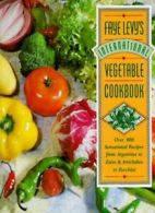 Faye Levy's International Vegetable Cookbook: Over 300 Sensational Recipes from