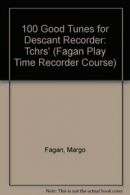 100 Good Tunes for Descant Recorder: Tchrs' (Fagan Play Time Recorder Course) B