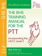 The official BHS exams series: The BHS training manual for the PTT: