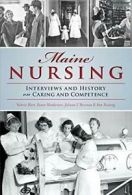 Maine Nursing: Interviews and History on Caring and Competence.by Hart New<|