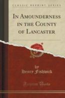 In Amounderness in the County of Lancaster (Classic Reprint) (Paperback)
