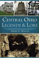 Central Ohio Legends & Lore.by Willis New 9781467136686 Fast Free Shipping<|