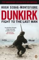 Dunkirk: fight to the last man by Hugh Sebag-Montefiore (Paperback)