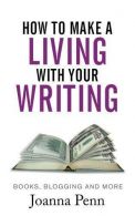 How To Make A Living With Your Writing: Books, Blogging and More, Penn, Joanna,