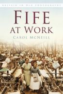 Britain in old photographs: Fife at work by Carol McNeill (Paperback)