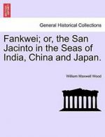 Fankwei; or, the San Jacinto in the Seas of Ind, Wood, Maxwell,,