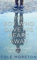 The boy who gave his heart away: the true story of a death that brought life by