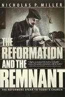The Reformation and the Remnant: The Reformers Speak to Today's Church By Nicho