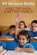 A Better India: A Better World by NR Narayana Murthy (Hardback)