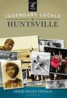 Legendary Locals of Huntsville.by Thomas New 9781467102025 Fast Free Shipping<|