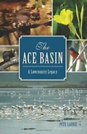 The Ace Basin: A Lowcountry Legacy (Natural History).by Laurie, Jones New<|