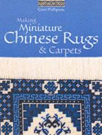 Making miniature Chinese rugs & carpets by Carol Phillipson (Paperback)