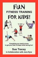 Fun Fitness Training for Kids. Tracey, Sue 9780615356860 Fast Free Shipping.#