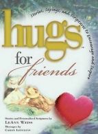 Hugs for friends: stories, sayings, and scriptures to encourage and inspire :