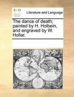 The dance of death; painted by H. Holbein, and , Contributors, Notes,,