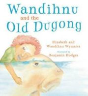 Wandihnu and the Old Dugong by Elizabeth Wymarra (Paperback)