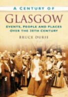 A century of Glasgow by Bruce Durie (Paperback)