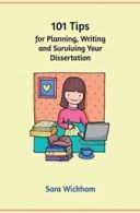 101 tips for planning, writing and surviving your dissertation by Sara Wickham