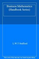 Business Mathematics (Handbook Series) By L.W.T Stafford. 0712102167