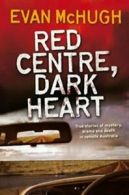 Red Centre, Dark Heart: True Stories of Mystery, Drama, and Death in Remote Aus