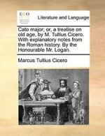 Cato major; or, a treatise on old age, by M. Tu, Cicero, Tullius PF,,