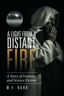 A Light from a Distant Fire: A Story of Fantasy. Barb, M.E..#