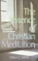 The Essence of Christian Meditation By William E. DeWitt