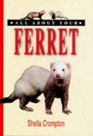 All About Your Ferret (All About Series), Crompton, Sheila, ISBN