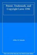 Patent, Trademark, and Copyright Laws 1996 By Jeffrey M. Samuels