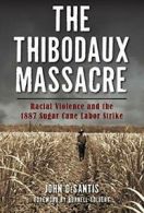 The Thibodaux Massacre: Racial Violence and the. DeSantis, Tolbert<|