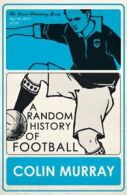 A Random History of Football By Colin Murray. 9781409103769