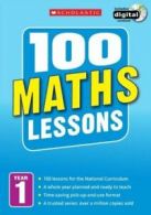 100 Lessons - New Curriculum: 100 maths lessons. Year 1 by Ann Montague-Smith