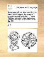 A compendious introduction to the Latin tongue,, F.,,