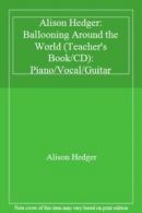 Alison Hedger: Ballooning Around the World (Teacher's Book/CD): Piano/Vocal/Gui