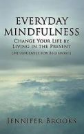 Brooks, Jennifer : Everyday Mindfulness - Change Your Life