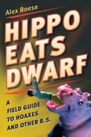 Hippo eats dwarf: a field guide to hoaxes and other B.S by Alex Boese