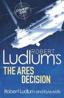 Robert Ludlum's The Ares Decision By Kyle Mills,Robert Ludlum. 9780752897585