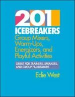 201 icebreakers: group mixers, warm-ups, energizers, and playful activities by