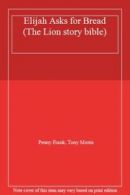 Elijah Asks for Bread (The Lion story bible) By Penny Frank