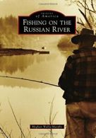 Fishing on the Russian River (Images of America. Walla-Murphy<|