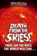 Death from the skies!: these are the ways the world will end-- by Philip C Plait