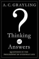 Grayling, A C : Thinking of Answers: Questions in the Ph FREE Shipping, Save Â£s