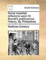 Some impartial reflexions upon Dr. Burnet's pos, Earbery, Matthias,,