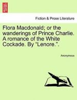 Flora Macdonald; or the wanderings of Prince Ch, Anonymous,,