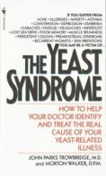 The Yeast Syndrome: How to Help Your Doctor Identify & Treat the Real Cause of